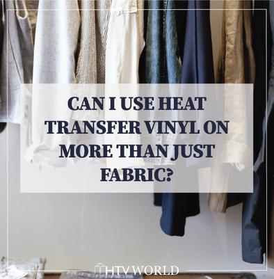 Can I Use Heat Transfer Vinyl on More than Just Fabric?